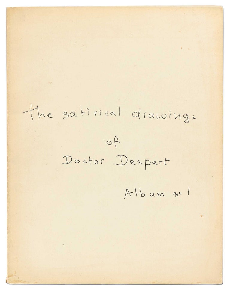 Item #405121 The Satirical Drawings of Doctor Despert. Album No. 1. DESPERT, Doctor Juliette Louise.