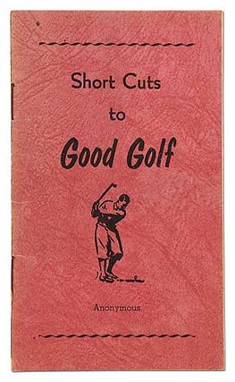 Item #405212 Short Cuts to Good Golf. Anonymous