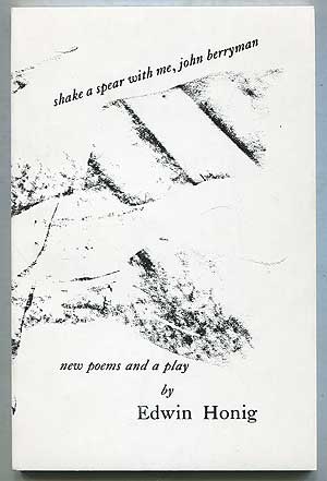 Item #405519 Shake a Spear With Me, John Berryman: New Poems and a Play. Edwin HONIG.