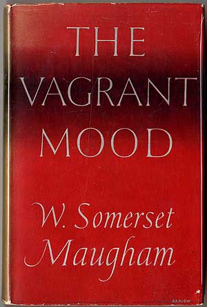 Item #405567 The Vagrant Mood: Six Essays. W. Somerset MAUGHAM.