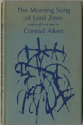 Item #405569 The Morning Song of Lord Zero: Poems Old and New. Conrad AIKEN