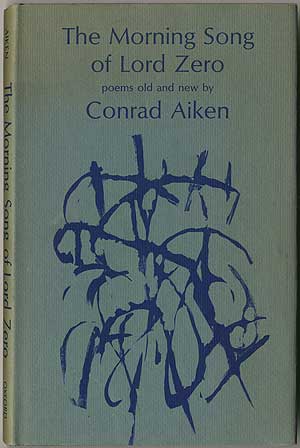 Item #405569 The Morning Song of Lord Zero: Poems Old and New. Conrad AIKEN.
