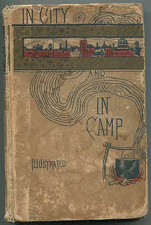 Item #405690 In City and Camp. James OTIS, Alice Wellington Rollins, Helen E. Sweet, Ellen Olney Kirk, F. L. Stealey, C. E. S. Wood, Flora Haines Apponyi, Ernest Ingersoll, J. E. Collins, Mary Hartwell Cather Wood, Kate Foote.