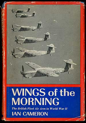 Item #405805 Wings of the Morning: The British Fleet Air Arm in World War II. Ian CAMERON