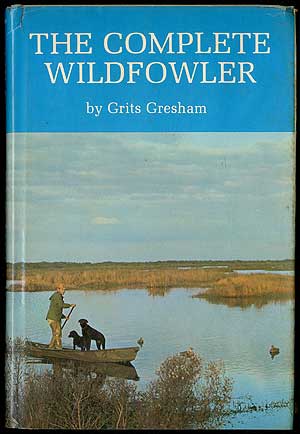 Item #405835 The Complete Wildfowler. Grits GRESHAM.