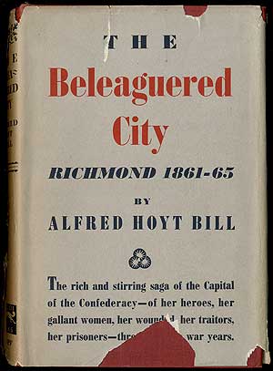 Item #405851 The Beleaguered City: Richmond, 1861-1865. Alfred Hoyt BILL.