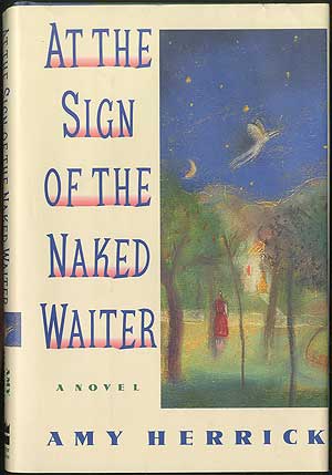 Item #406197 At the Sign of the Naked Waiter. Amy HERRICK.