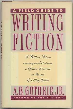 Item #406334 A Field Guide to Writing Fiction. A. B. GUTHRIE, Jr.