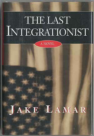 Item #406374 The Last Integrationist. Jake LAMAR.