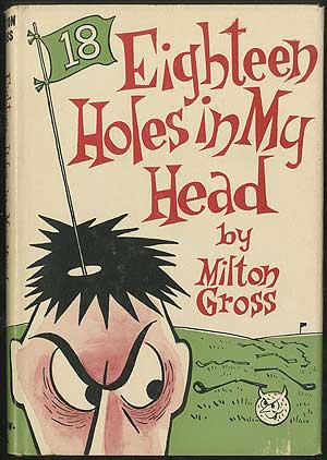 Item #406421 Eighteen Holes in My Head. Milton GROSS