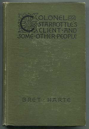 Item #406530 Colonel Starbottle's Client and Some Other People. Bret HARTE.