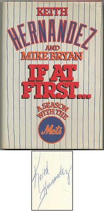 Item #406713 If At First: A Season with the Mets. Keith HERNANDEZ, Mike Bryan