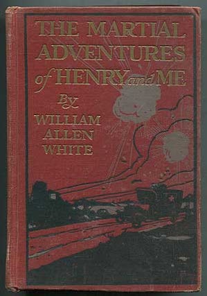 Item #406744 The Martial Adventures of Henry and Me. William Allen WHITE
