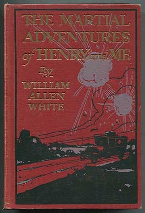 Item #406758 The Martial Adventures of Henry and Me. William Allen WHITE