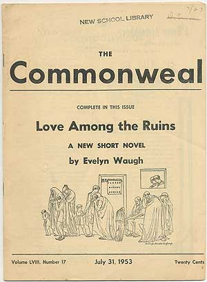 Item #407120 Love Among the Ruins [complete in]: The Commonweal. July 31, 1953. Evelyn WAUGH.