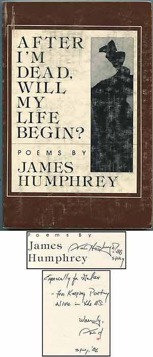 Item #407299 After I'm Dead, Will My Life Begin? James HUMPHREY.
