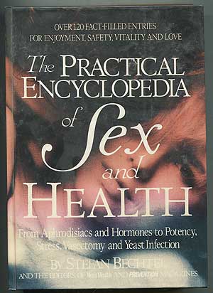 Item #407348 The Practical Encyclopedia of Sex and Health: From Aphrodisiacs and Hormones to Potency, Stress, Vasectomy and Yeast Infection. Stefan BECHTEL.