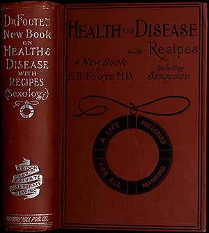 Item #407352 Health and Disease: With Recipes, Including Sexology. Edward B. FOOTE