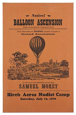 Item #407466 [Broadside]: Notice! Balloon Ascension (The Elements Permitting). Prof. MacArthur's Aerostats propose to make a Grand Ascension in the new and splendid aerial ship Samuel Morey. Birch Acres Nudist Camp. Saturday, July 18, 1970