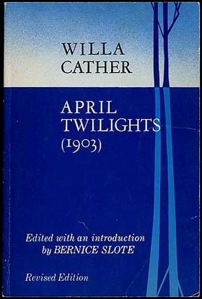 Item #407513 April Twilights (1903): Revised Edition. Willa CATHER