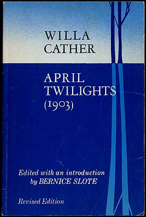 Item #407513 April Twilights (1903): Revised Edition. Willa CATHER.