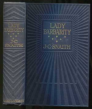 Item #407519 Lady Barbarity: A Romantic Comedy. J. C. SNAITH.