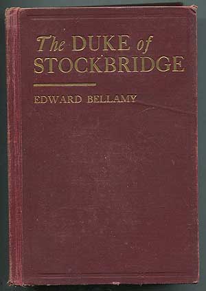 Item #407554 The Duke of Stockbridge: A Romance of Shays' Rebellion. Edward BELLAMY