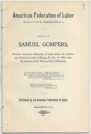 Item #407603 Address of Samuel Gompers, President, American Federation of Labor, before the Arbitration Conference, held at Chicago, Ill., December 17, 1900, under the auspices of the National Civic Federation. Samuel GOMPERS.