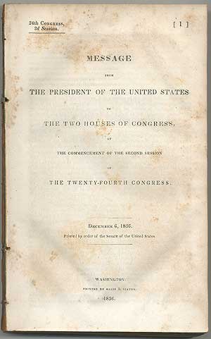 Item #407641 Message from the President of the United States to The Two Houses of Congress, at the Commencement of the Second Session of the Twenty-Fourth Congress. December 6, 1836. Andrew JACKSON.