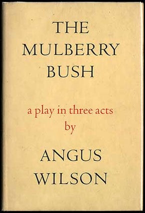 Item #407763 The Mulberry Bush: A Play in Three Acts. Angus WILSON
