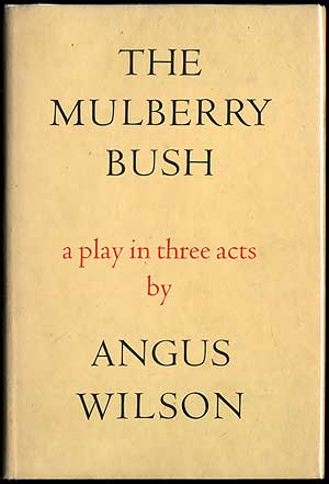 Item #407763 The Mulberry Bush: A Play in Three Acts. Angus WILSON.
