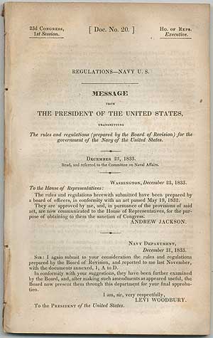 Item #407825 Regulations Navy U.S. Message from the President of the United States, Transmitting The rules and regulations (prepared by the Board of Revision) for the government of the Navy of the United States. December 23, 1833. Andrew JACKSON.