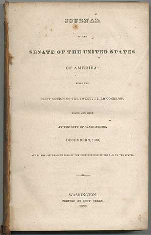 Item #407845 Journal of the Senate of the United States of America Being the First Session of the Twenty-Third Congress, Begun and Held at the City of Washington, December 2, 1833, and in the Fifty-Eighth Year of the Independence of the said United States