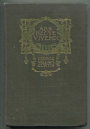Item #408517 Ars Recte Vivendi: Being Essays Contributed to "The Easy Chair" George William CURTIS.