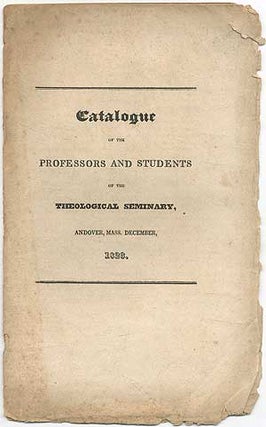 Item #408521 Catalogue of the Professors and Students of the Theological Seminary, Andover, Mass....