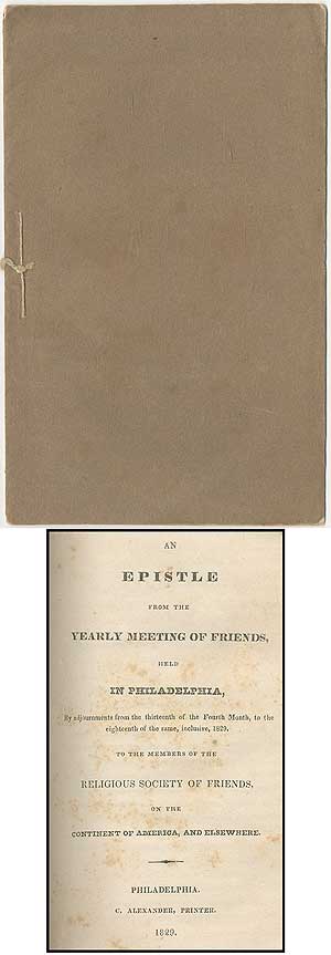Item #408527 An Epistle from the Yearly Meeting of Friends, Held in Philadelphia, by adjournments from the thirteenth of the Fourth month to the eighteenth of the same, inclusive, 1829. To the members of the Religious Society of Friends on the continent of America, and elsewhere. Benjamin FERRIS.