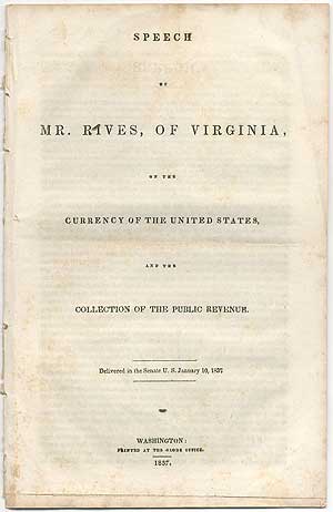 Item #408535 Speech of Mr. Rives, of Virginia, on the Currency of the United States and the Collection of the Public Revenue. RIVES, William C.
