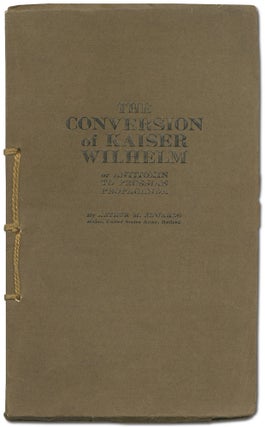 Item #408874 The Conversion of Kaiser Wilhelm or Antitoxin to Prussian Propaganda. Arthur M. EDWARDS