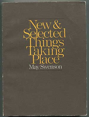 Item #408973 New & Selected Things Taking Place. Poems. May SWENSON.