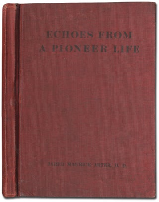 Item #409119 Echoes from a Pioneer Life. Jared Maurice ARTER