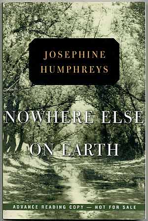 Item #409327 Nowhere Else on Earth. Josephine HUMPHREYS.
