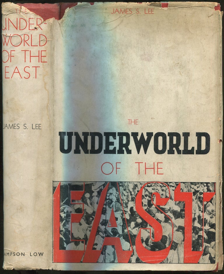 The Underworld of the East: Being Eighteen Years' Actual Experiences of the Underworlds, Drug. James S. LEE.
