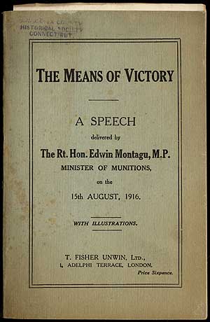 Item #409702 The Means of Victory. A Speech delivered by the Rt. Hon. Edwin Montagu, M.P., Minister of Munitions, on the 15th August, 1916. Edwin MONTAGU.