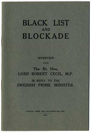 Item #409801 Black List and Blockade. An Interview with The Rt. Hon. Lord Robert Cecil in Reply to the Swedish Prime Minister. Robert CECIL.