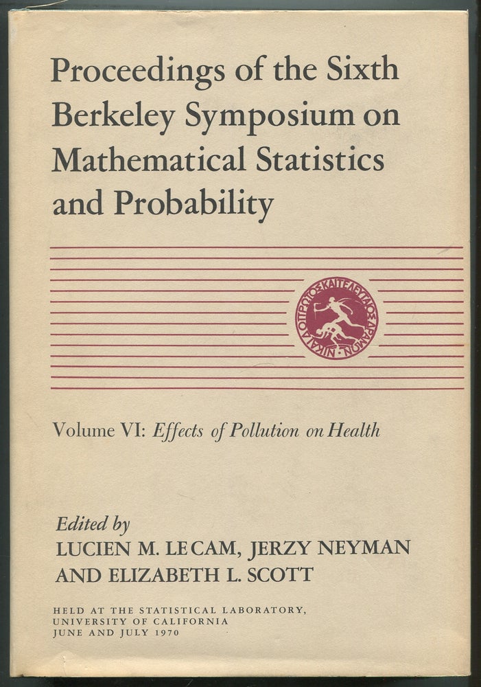 Item #410078 Proceedings of the Sixth Berkeley Symposium on Mathematical Statistics and Probability Held at the Statistical Laboratory University of California, April 9 -12, 1971, June 16 - 21, 1971, and July 19 - 22, 1971: Volume VI: Effects of Pollution on Health. Lucien LECAM, Jerzy Neyman, Elizabeth L. Scott.