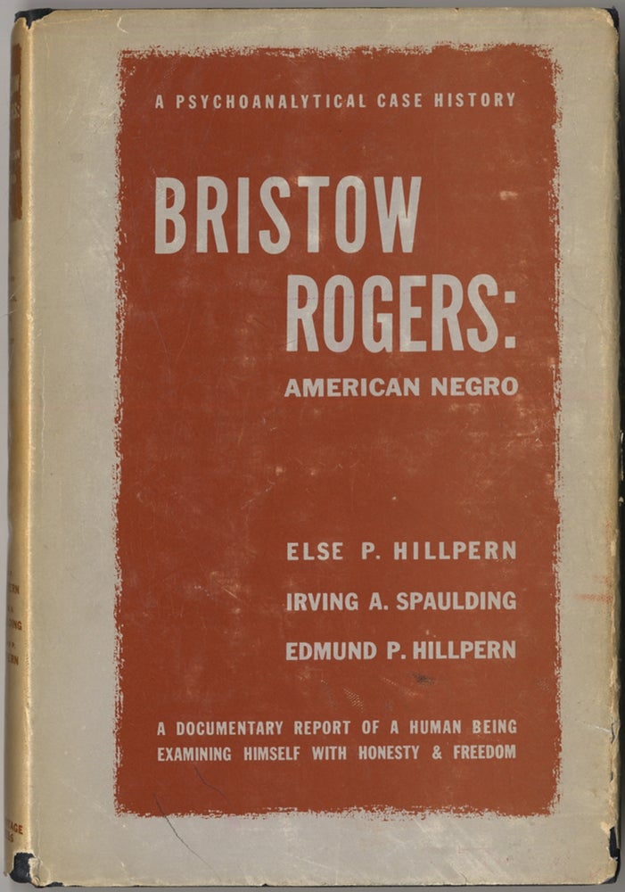 Item #410182 Bristow Rogers: American Negro, A Psychological Case History. Else P. HILLPERN, Irving A. Spaulding, Edmund P. Hillpern.