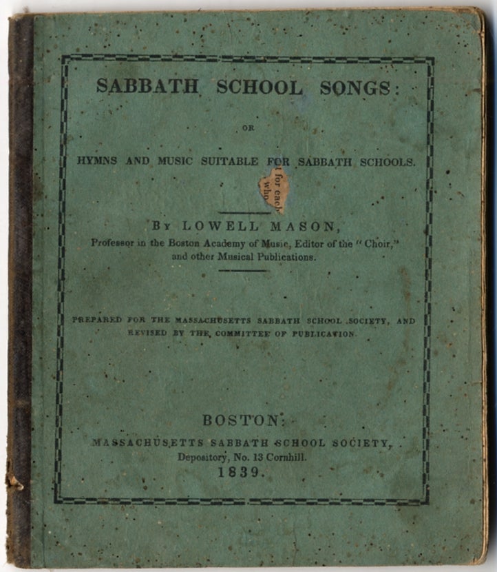 Item #410302 Sabbath School Songs: Or Hymns and Music Suitable for Sabbath Schools. Lowell MASON.