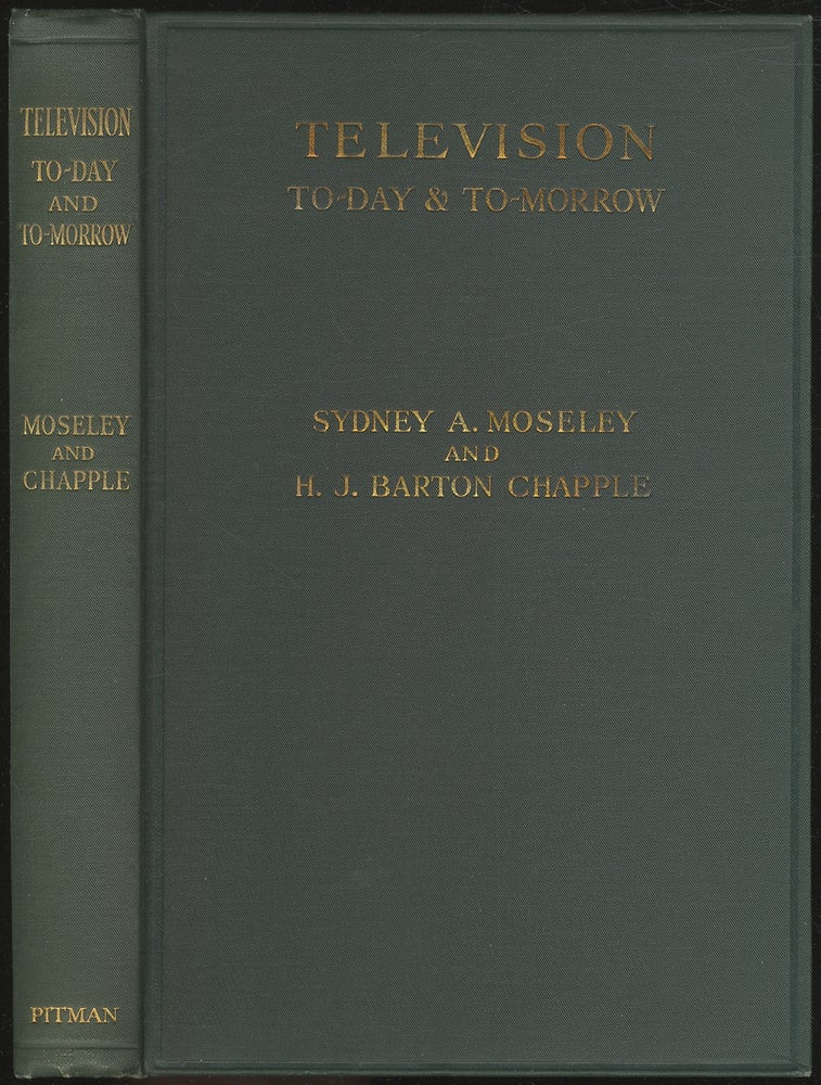 Item #410484 Television: To-day & To-morrow. John L. BAIRD, Sydney A. MOSELEY, H J. Barton Chapple.