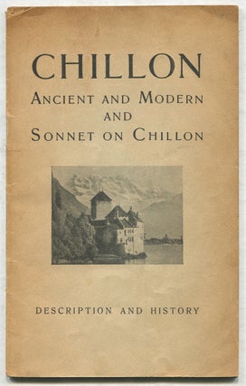 Item #410711 Chillon: Ancient and Modern and Sonnet on Chillon: Description and History