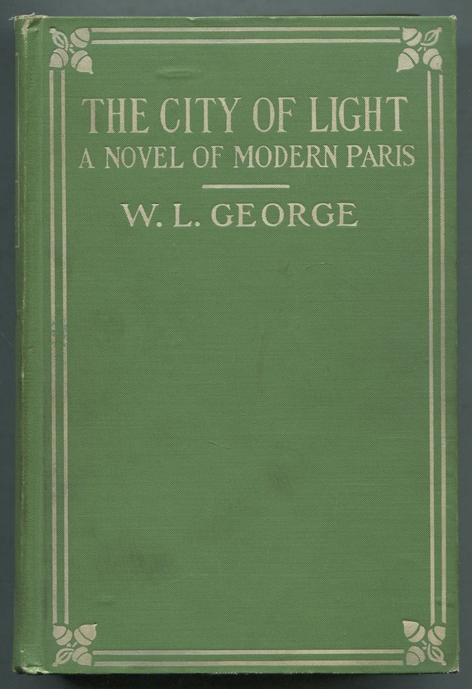 Item #410842 The City of Light: A Novel of Modern Paris. W. L. GEORGE.